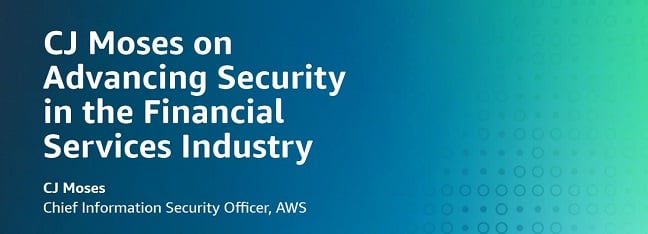 CJ Moses on advancing security in the financial services industry